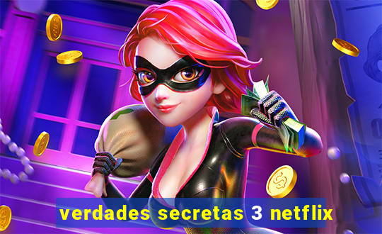 verdades secretas 3 netflix